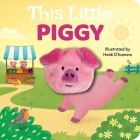 This Little Piggy: Finger Puppet Book: Finger Puppet Book (My Little Finger Puppet Books) By Heidi D’Hamers (Illustrator) Cover Image