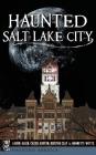 Haunted Salt Lake City By Laurie Allen, Cassie Ashton, Kristen Clay Cover Image