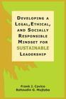 Developing a Legal, Ethical, and Socially Responsible Mindset for Sustainable Leadership By Frank J. Cavico, Bahaudin G. Mujtaba Cover Image