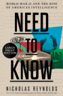 Need to Know: World War II and the Rise of American Intelligence By Nicholas Reynolds Cover Image