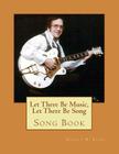 Let There Be Music, Let There Be Song: Song Book By Robert W. Blake Cover Image