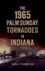 1965 Palm Sunday Tornadoes in Indiana (Disaster) Cover Image