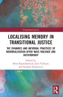 Localising Memory in Transitional Justice: The Dynamics and Informal Practices of Memorialisation After Mass Violence and Dictatorship By Mina Rauschenbach (Editor), Julia Viebach (Editor), Stephan Parmentier (Editor) Cover Image