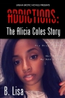 Addictions: The Alicia Coles Story By B. Lisa Cover Image