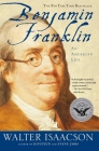 Benjamin Franklin: An American Life By Walter Isaacson Cover Image