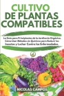 Cultivo de Plantas Compatibles: La Guía para Principiantes de la Jardinería Orgánica. Cómo Usar Métodos sin Químicos para Reducir los Insectos y Lucha Cover Image