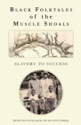 Black Folktales of the Muscle Shoals - Slavery to Success Cover Image
