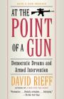 At the Point of a Gun: Democratic Dreams and Armed Intervention Cover Image