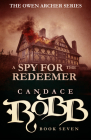 A Spy for the Redeemer: The Owen Archer Series - Book Seven By Candace Robb Cover Image