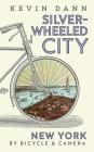 Silver-Wheeled City: New York By Bicycle & Camera By Kevin Tyler Dann Cover Image