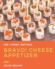 Bravo! 365 Yummy Cheese Appetizer Recipes: Happiness is When You Have a Yummy Cheese Appetizer Cookbook! By Helen Nelson Cover Image