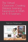 The Virtual Classroom: Creating Distance Learning Experiences in Math for K-8 Learners. Cover Image