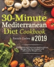 30-Minute Mediterranean Diet Cookbook: 100 Healthy and Delicious Mediterranean Recipes That are Cooked in 30 Minutes for Weight Loss By Patrick Corlew Cover Image
