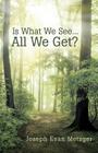 Is What We See... All We Get? By Joseph Evan Metzger Cover Image