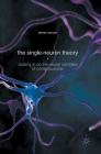 The Single-Neuron Theory: Closing in on the Neural Correlate of Consciousness By Steven Sevush Cover Image