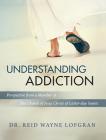 Understanding Addiction: Perspective from a Member of the Church of Jesus Christ of Latter-day Saints By Reid Wayne Lofgran Cover Image