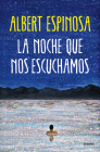 La noche que nos escuchamos / The Night We Heard Each Other By Albert Espinosa Cover Image