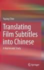 Translating Film Subtitles Into Chinese: A Multimodal Study By Yuping Chen Cover Image