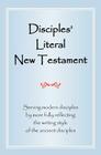 Disciples' Literal New Testament: Serving Modern Disciples by More Fully Reflecting the Writing Style of the Ancient Disciples By Michael J. Magill Cover Image