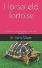 Horsefield Tortoise: A Guide To Horsefield Tortoise Care And Breeding By Vera Mean Cover Image