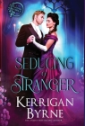 Seducing a Stranger By Kerrigan Byrne Cover Image