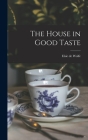 The House in Good Taste By Elsie De Wolfe Cover Image
