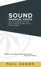Sound Financial Advice: How to Recapture the Money You Are Losing and Add It to Your Family's Wealth By Paul Adams Cover Image