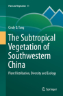 The Subtropical Vegetation of Southwestern China: Plant Distribution, Diversity and Ecology (Plant and Vegetation #11) Cover Image