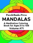 PuzzleBooks Press Mandalas: A Meditative Coloring Book for Ages 8 to 108 (Volume 71) By Puzzlebooks Press Cover Image