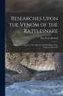 Researches Upon the Venom of the Rattlesnake: With an Investigation of the Anatomy and Physiology of the Organs Concerned Cover Image