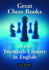 Great Chess Books of the Twentieth Century in English By Alex Dunne Cover Image
