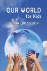 Our World for Kids: Trivia Quiz Book Cover Image