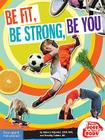 Be Fit, Be Strong, Be You (Be The Boss Of Your Body®) By Rebecca Kajander, C.P.N.P., M.P.H., Timothy Culbert, M.D. Cover Image