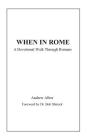 When in Rome: A Devotional Walk Through Romans By Bob Shirock (Foreword by), Andrew Alber Cover Image