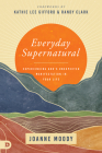 Everyday Supernatural: Experiencing God's Unexpected Manifestation in Your Life Cover Image