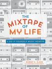 The Mixtape of My Life: A Do-It-Yourself Music Memoir By Robert K. Elder Cover Image