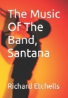 The Music Of The Band, Santana By Richard Etchells Cover Image