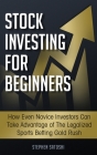 Stock Investing for Beginners: How Even Novice Investors Can Take Advantage of The Legalized Sports Betting Gold Rush By Stephen Satoshi Cover Image