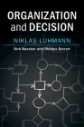 Organization and Decision By Niklas Luhmann, Dirk Baecker (Editor), Rhodes Barrett (Translator) Cover Image