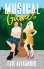 Musical Games: A steamy romantic comedy By Evie Alexander Cover Image