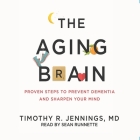 Aging Brain: Proven Steps to Prevent Dementia and Sharpen Your Mind By Sean Runnette (Read by), Timothy R. Jennings Cover Image