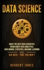 Data Science: What the Best Data Scientists Know About Data Analytics, Data Mining, Statistics, Machine Learning, and Big Data - Tha By Herbert Jones Cover Image