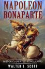 Napoleon Bonaparte: History's Greatest Conquerors By Walter J. Scott Cover Image