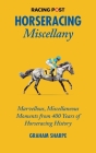 Horseracing Miscellany: Marvellous, Miscellaneous Moments from 400 years of Horseracing History By Amanda Tanner Cover Image