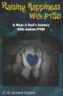 Raising Happiness with PTSD!: A Mom & Dad's Journey With Autism/PTSD Cover Image