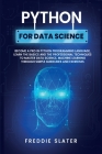 Python for Data Science: Become A Pro in Python Programming Language, Learn The Basics and The Professional Techniques to Master Data Science, Cover Image