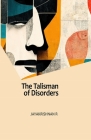The Talisman of Disorders: The Collected Poems of Jayakrishnan R By Jayakrishnan R, Richard Edwin Brotbeck (Editor), Nessa Shields (Editor) Cover Image
