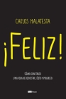 Feliz: Cómo construir una vida de bienestar, éxito y progreso By Carlos Malatesta Cover Image