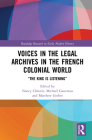 Voices in the Legal Archives in the French Colonial World: The King is Listening By Nancy Christie (Editor), Michael Gauvreau (Editor), Matthew Gerber (Editor) Cover Image