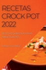 Recetas Crock Pot 2022: Recetas Sabrosas Para Principiantes By Pablo Suarez Cover Image